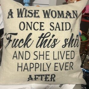 Wise woman once said f..ck this sh.t & lived happily ever after throw Pillow